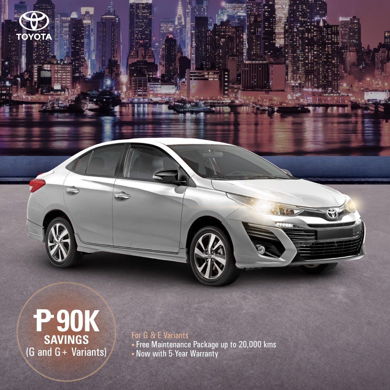Save Up to PHP90K, Enjoy 5-Year Warranty, Free Maintenance Package with Toyota Vios Save Up to PHP90K, Enjoy 5-Year Warranty, Free Maintenance Package with Toyota Vios