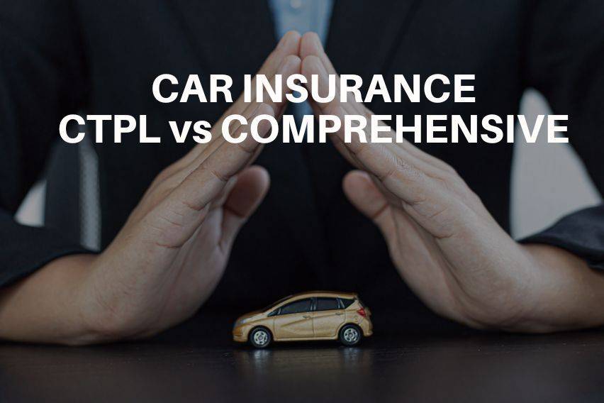 Compulsory Third-Party Liability Insurance (CTPL) vs. Comprehensive Insurance: What's best for you?